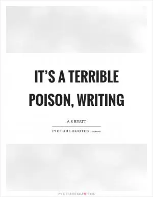 It’s a terrible poison, writing Picture Quote #1
