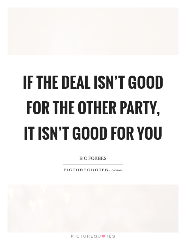If the deal isn't good for the other party, it isn't good for you Picture Quote #1