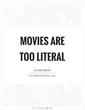 Movies are too literal Picture Quote #1