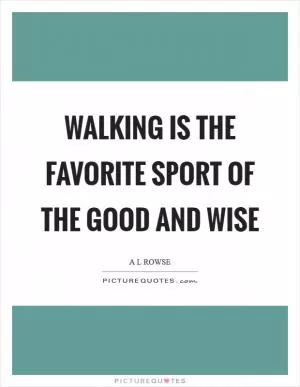 Walking is the favorite sport of the good and wise Picture Quote #1