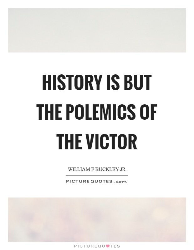 History is but the polemics of the victor Picture Quote #1