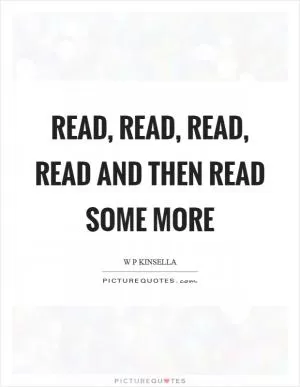Read, read, read, read and then read some more Picture Quote #1