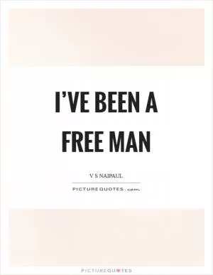 I’ve been a free man Picture Quote #1