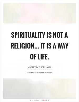 Spirituality is not a religion... It is a way of life Picture Quote #1