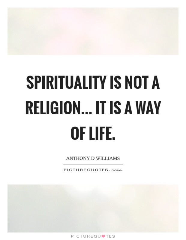 Spirituality is not a religion... It is a way of life Picture Quote #1