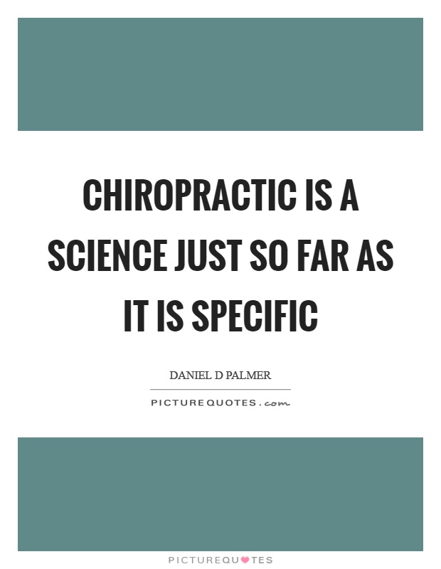 Chiropractic is a science just so far as it is specific Picture Quote #1