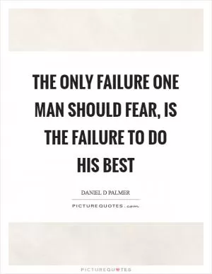 The only failure one man should fear, is the failure to do his best Picture Quote #1