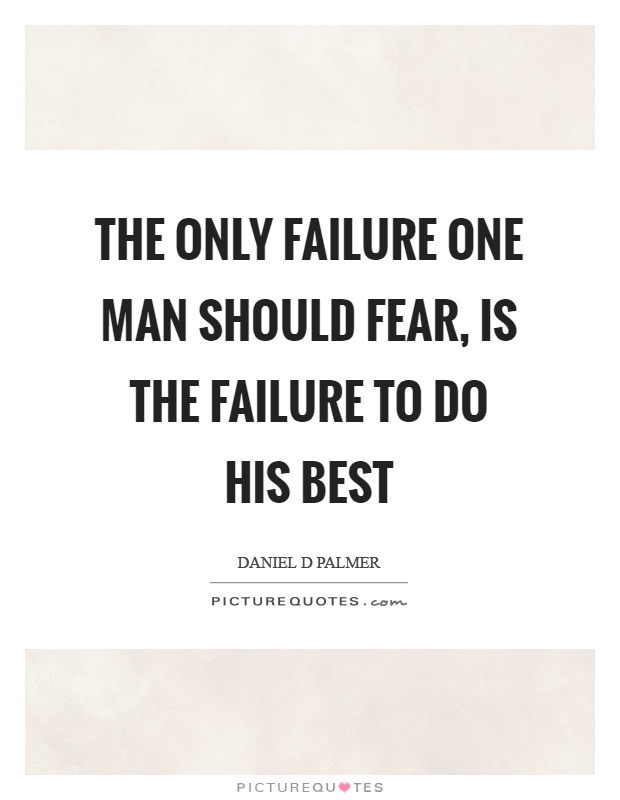 The only failure one man should fear, is the failure to do his best Picture Quote #1