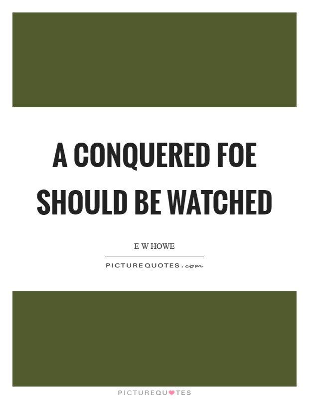 A conquered foe should be watched Picture Quote #1