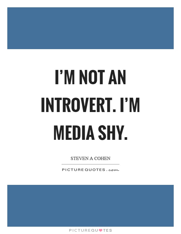 I'm not an introvert. I'm media shy Picture Quote #1