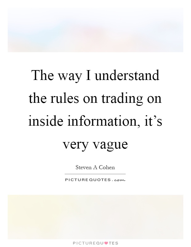 The way I understand the rules on trading on inside information, it's very vague Picture Quote #1