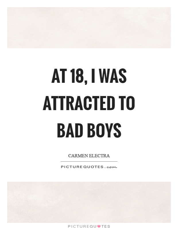 At 18, I was attracted to bad boys Picture Quote #1