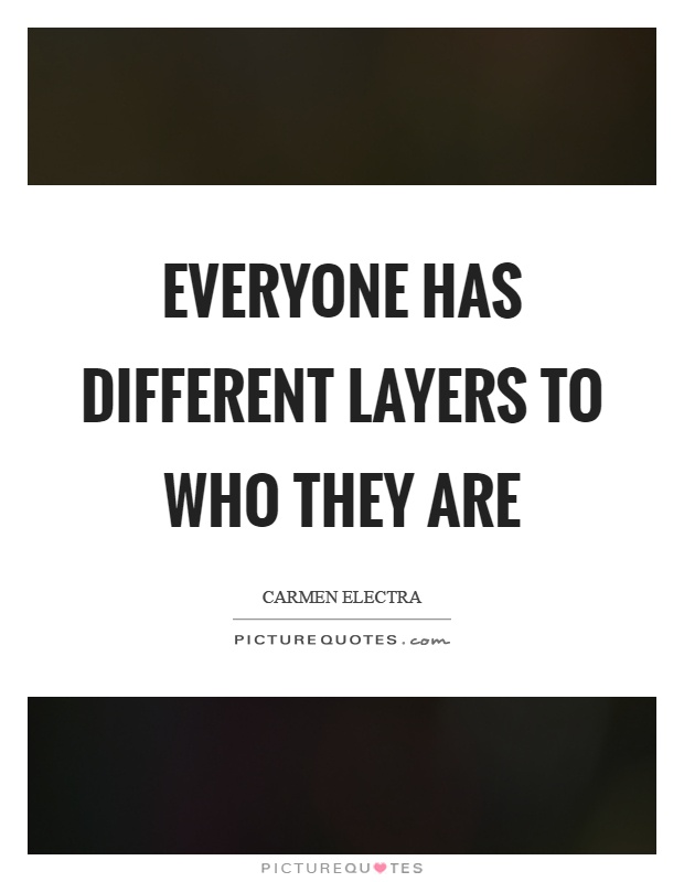 Everyone has different layers to who they are Picture Quote #1
