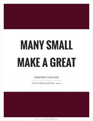 Many small make a great Picture Quote #1