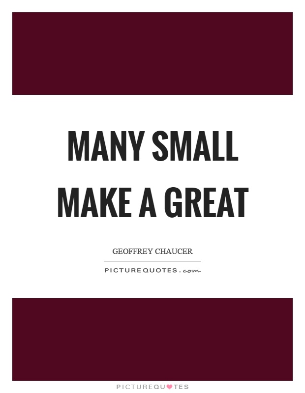 Many small make a great Picture Quote #1