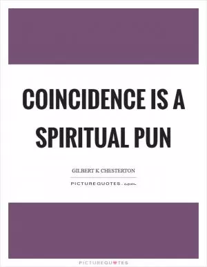 Coincidence is a spiritual pun Picture Quote #1