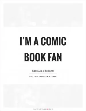I’m a comic book fan Picture Quote #1