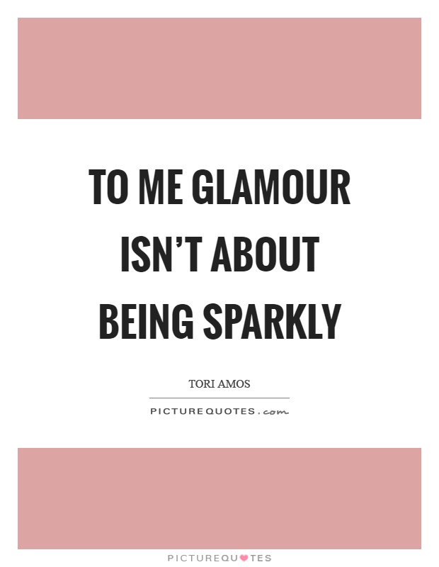 To me glamour isn't about being sparkly Picture Quote #1