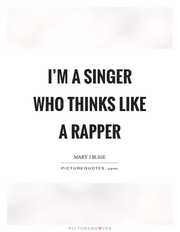 I'm a singer who thinks like a rapper Picture Quote #1