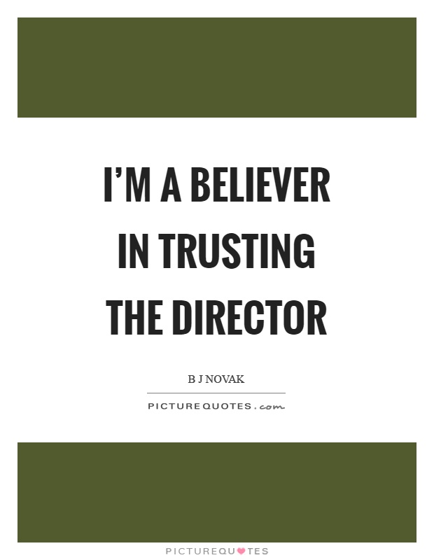I'm a believer in trusting the director Picture Quote #1