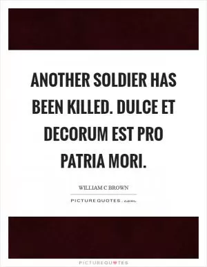Another soldier has been killed. Dulce et decorum est pro patria mori Picture Quote #1