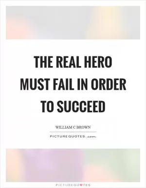 The real hero must fail in order to succeed Picture Quote #1