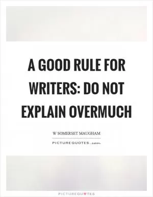 A good rule for writers: do not explain overmuch Picture Quote #1