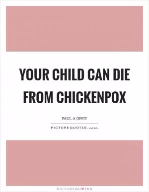 Your child can die from chickenpox Picture Quote #1