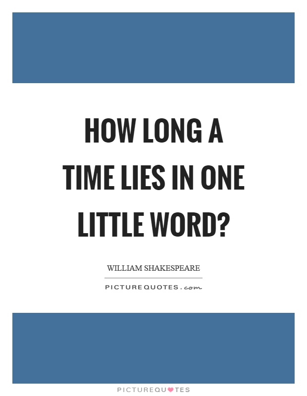 How long a time lies in one little word? Picture Quote #1