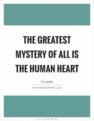 The greatest mystery of all is the human heart Picture Quote #1