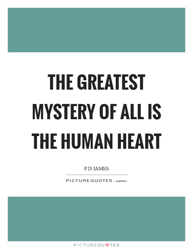 The greatest mystery of all is the human heart Picture Quote #1