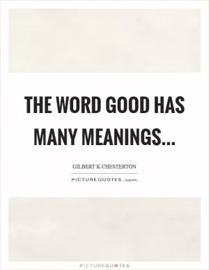 The word good has many meanings Picture Quote #1