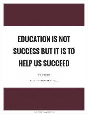Education is not success but it is to help us succeed Picture Quote #1