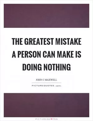The greatest mistake a person can make is doing nothing Picture Quote #1