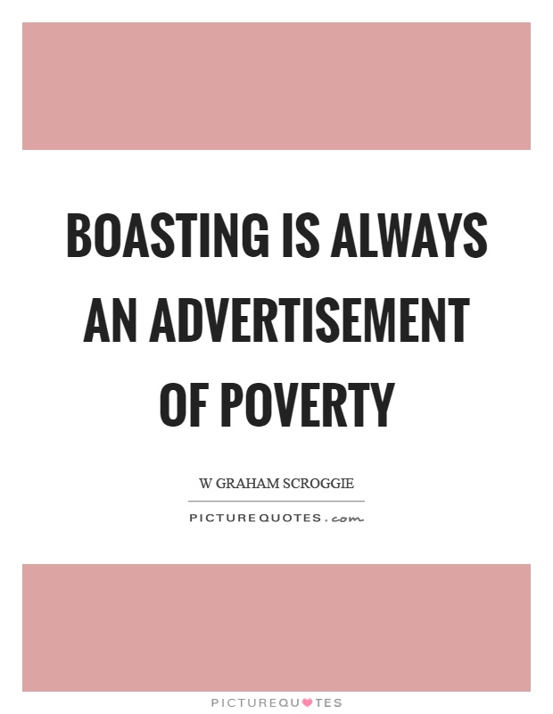 Boasting is always an advertisement of poverty Picture Quote #1