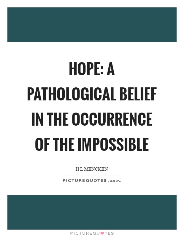 Hope: A pathological belief in the occurrence of the impossible Picture Quote #1