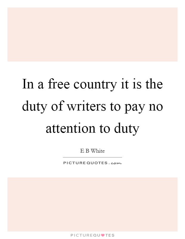 In a free country it is the duty of writers to pay no attention to duty Picture Quote #1