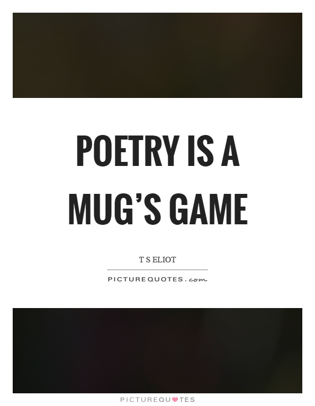 Poetry is a mug's game Picture Quote #1
