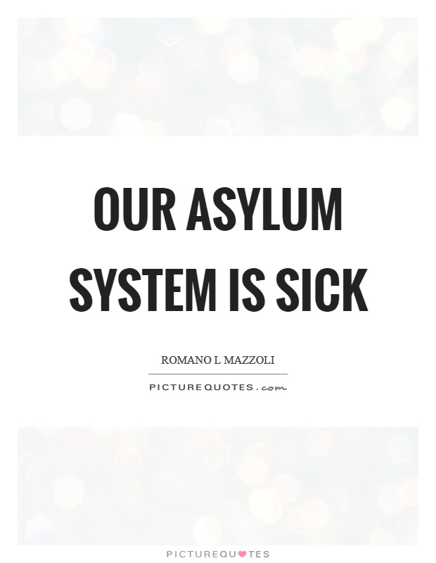 Our asylum system is sick Picture Quote #1