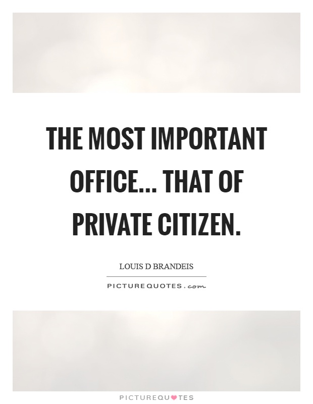 The most important office... that of private citizen Picture Quote #1