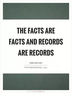 The facts are facts and records are records Picture Quote #1