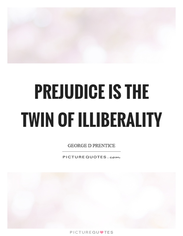 Prejudice is the twin of illiberality Picture Quote #1