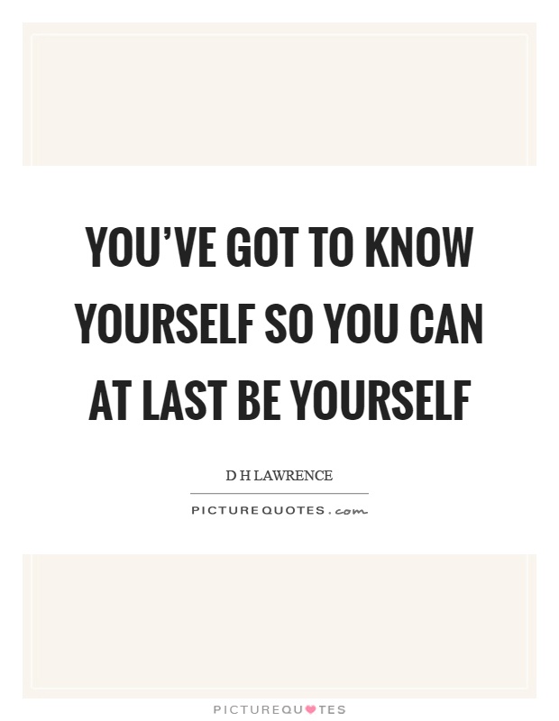 You've got to know yourself so you can at last be yourself Picture Quote #1