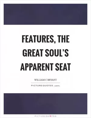 Features, the great soul’s apparent seat Picture Quote #1