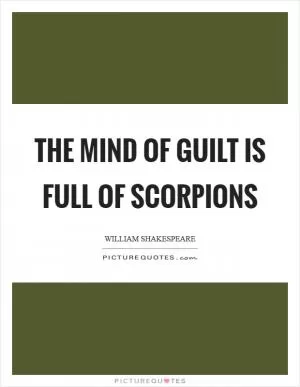 The mind of guilt is full of scorpions Picture Quote #1