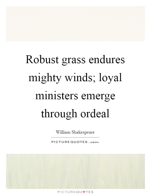 Robust grass endures mighty winds; loyal ministers emerge through ordeal Picture Quote #1