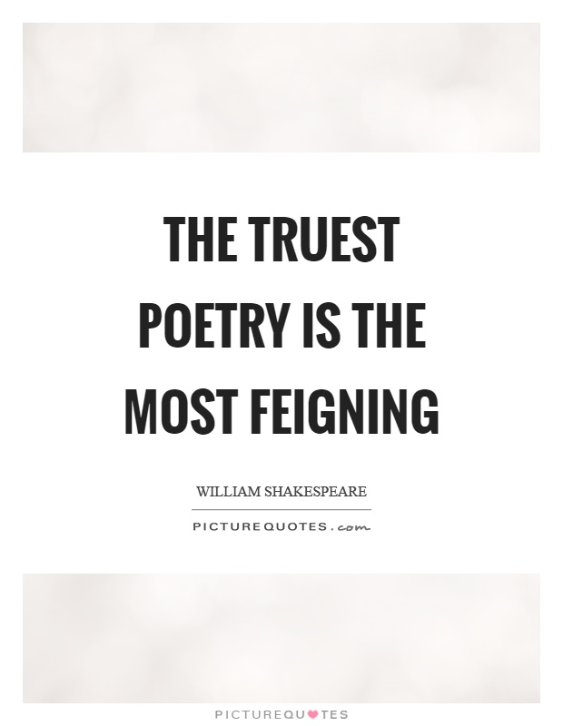 The truest poetry is the most feigning Picture Quote #1