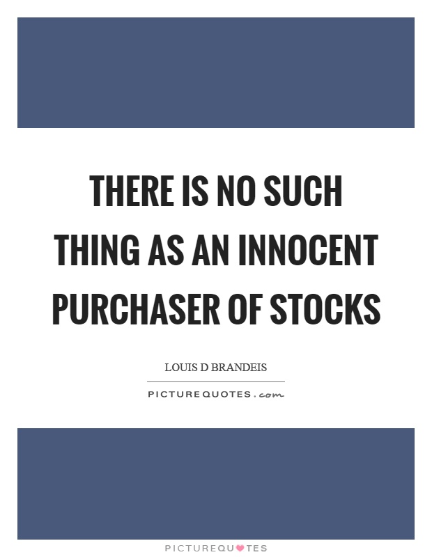 There is no such thing as an innocent purchaser of stocks Picture Quote #1
