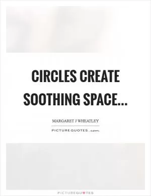 Circles create soothing space Picture Quote #1