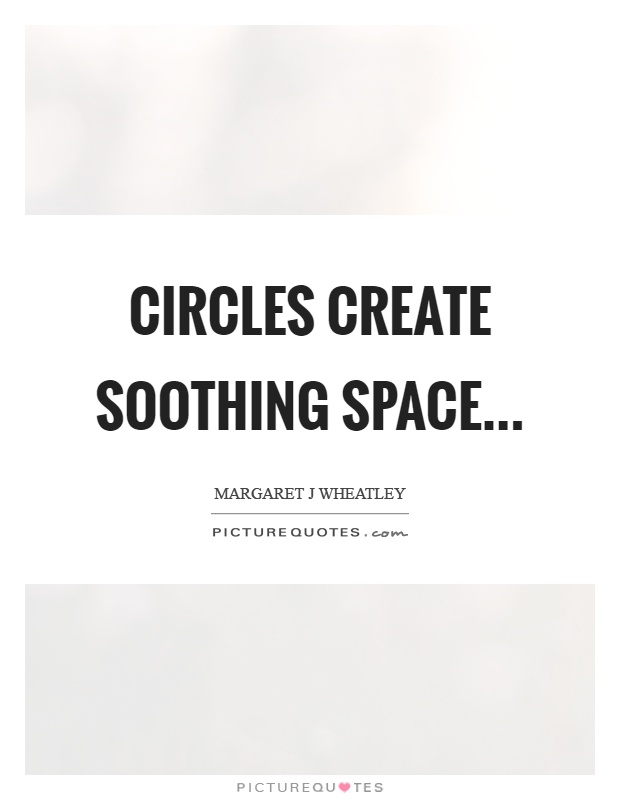 Circles create soothing space Picture Quote #1
